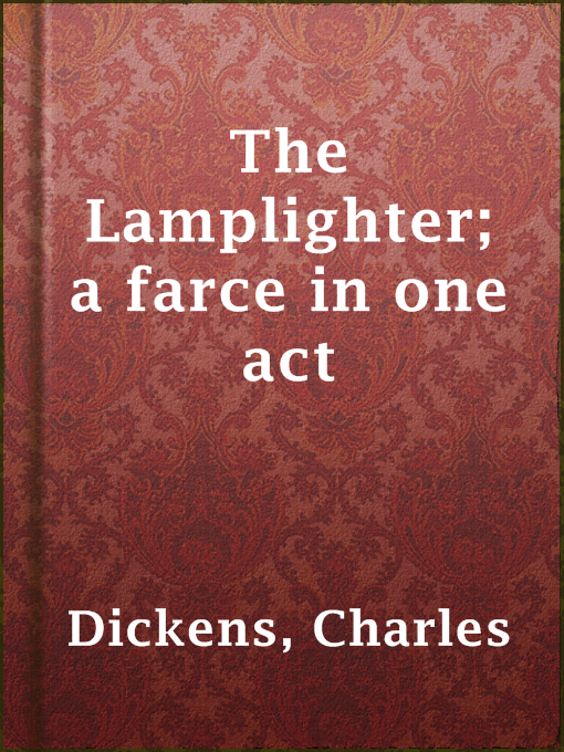 Title details for The Lamplighter; a farce in one act by Charles Dickens - Available